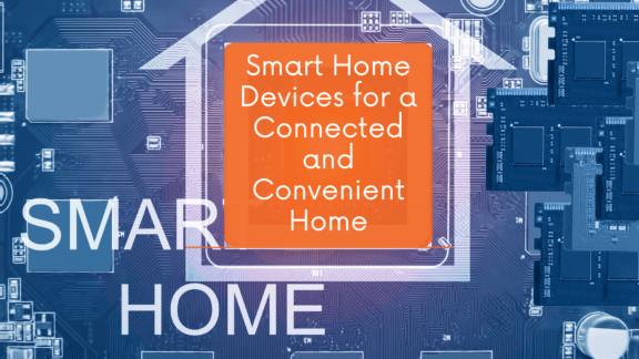 Smart Home Devices for a Connected and Convenient Home