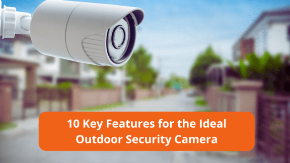 10 Key Features for the Ideal Outdoor Security Camera