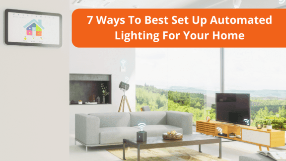 7 Ways To Best Set Up Automated Lighting For Your Home