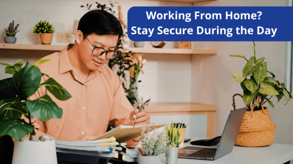 Working From Home? How to Stay Secure During the Day
